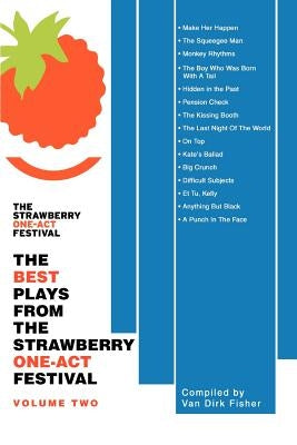 The Best Plays from the Strawberry One-Act Festival: Volume Two by Fisher, Van Dirk