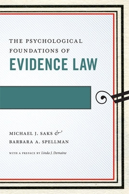 The Psychological Foundations of Evidence Law by Saks, Michael J.