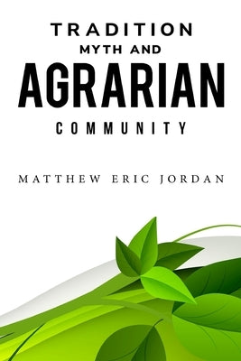 Tradition, Myth and Agrarian Community by Eric Jordan, Matthew