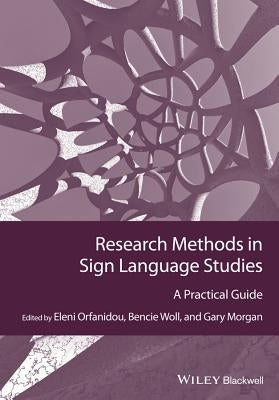 Research Methods in Sign Language Studies: A Practical Guide by Orfanidou, Eleni