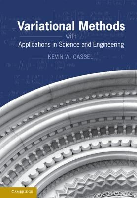 Variational Methods with Applications in Science and Engineering by Cassel, Kevin W.