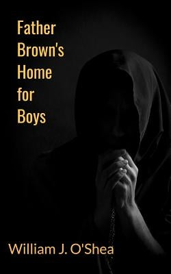 Father Brown's Home for Boys by O'Shea, William J.