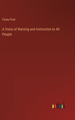A Voice of Warning and Instruction to All People by Pratt, Parley