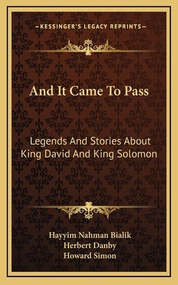 And It Came To Pass: Legends And Stories About King David And King Solomon by Bialik, Hayyim Nahman