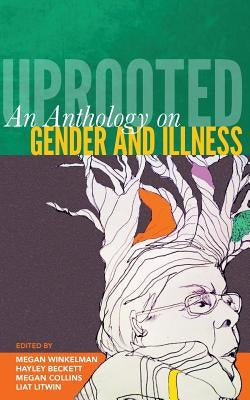 Uprooted: An Anthology on Gender and Illness by Beckett, Hayley