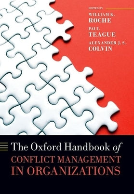 The Oxford Handbook of Conflict Management in Organizations by Roche, William K.