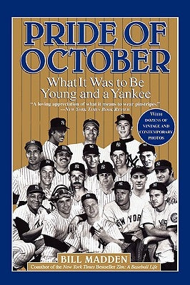 Pride of October: What It Was to Be Young and a Yankee by Madden, Bill