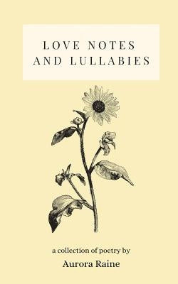 Love Notes and Lullabies: a collection of poetry by Raine, Aurora