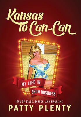Kansas to Can-Can: My Life in Show Business by Plenty, Patty