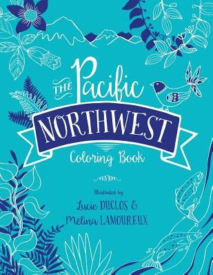 The Pacific Northwest Coloring Book by Lamoureux, Melina