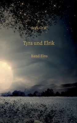 Tyra und Elrik: Band Eins by Graf, Arek