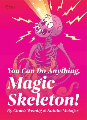 You Can Do Anything, Magic Skeleton!: Monster Motivations to Move Your Butt and Get You to Do the Thing by Wendig, Chuck