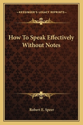 How to Speak Effectively Without Notes by Speer, Robert Elliott
