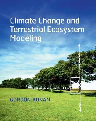 Climate Change and Terrestrial Ecosystem Modeling by Bonan, Gordon