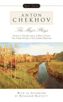 The Major Plays: Ivanov, the Sea Gull, Uncle Vanya, the Three Sisters, the Cherry Orchard by Chekhov, Anton