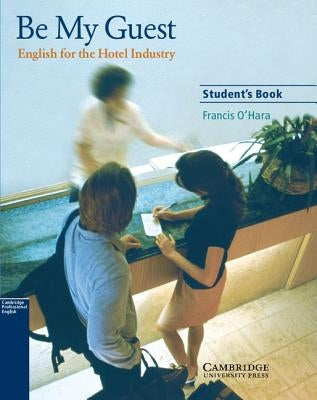 Be My Guest: English for the Hotel Industry by O'Hara, Francis