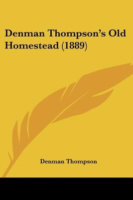 Denman Thompson's Old Homestead (1889) by Thompson, Denman