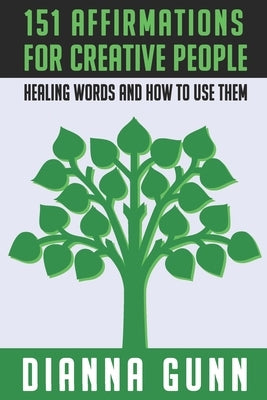 151 Affirmations for Creative People: Healing Words and How to Use Them by Gunn, Dianna