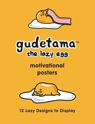Gudetama Motivational Posters: 12 Lazy Designs to Display by Sanrio