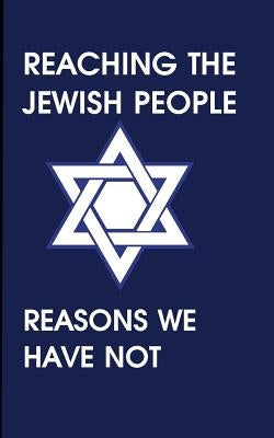 Reaching the Jewish People: Reasons We Have Not by Halpern, Felix