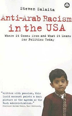 Anti-Arab Racism in the Usa: Where It Comes from and What It Means for Politics Today by Salaita, Steven