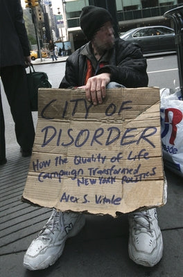 City of Disorder: How the Quality of Life Campaign Transformed New York Politics by Vitale, Alex S.