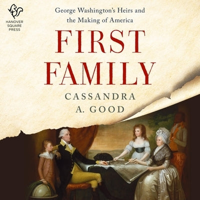 First Family: George Washington's Heirs and the Making of America by Good, Cassandra