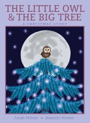 The Little Owl & the Big Tree: A Christmas Story by Winter, Jonah
