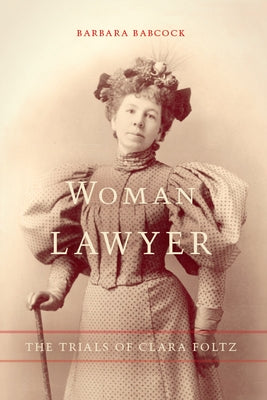 Woman Lawyer: The Trials of Clara Foltz by Babcock, Barbara