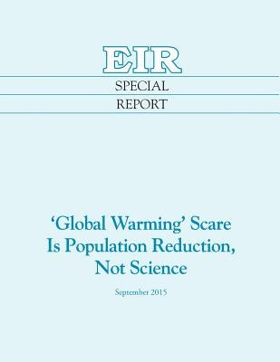 'Global Warming' Scare Is Population Reduction, Not Science by Zepp-Larouche, Helga