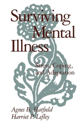 Surviving Mental Illness: Stress, Coping, and Adaptation by Hatfield, Agnes B.