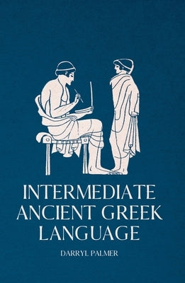 Intermediate Ancient Greek Language by Palmer, Darryl