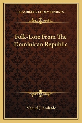 Folk-Lore from the Dominican Republic by Andrade, Manuel J.