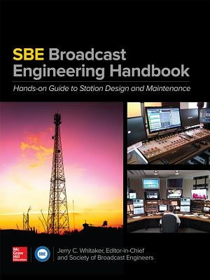 The Sbe Broadcast Engineering Handbook: A Hands-On Guide to Station Design and Maintenance by Whitaker, Jerry