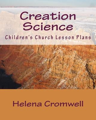Creation Science: Children's Church Lesson Plans by Cromwell, Helena