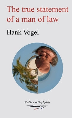 The true statement of a man of law by Vogel, Hank