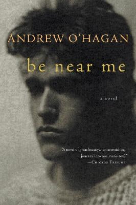 Be Near Me by O'Hagan, Andrew