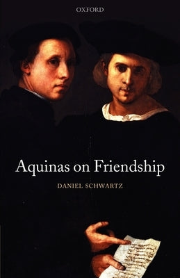 Aquinas on Friendship by Schwartz, Daniel