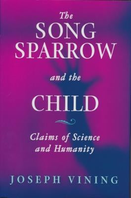 Song Sparrow and the Child: Claims of Science and Humanity by Vining, Joseph