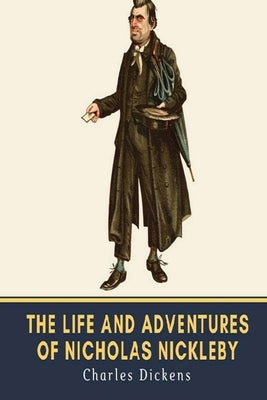 The Life And Adventures Of Nicholas Nickleby (Annotated) by Dickens, Charles