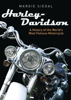 Harley-Davidson: A History of the World's Most Famous Motorcycle by Siegal, Margie