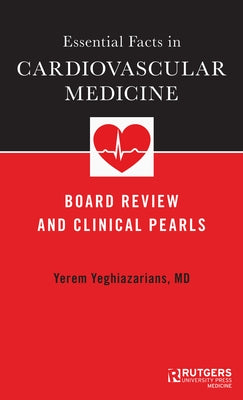 Essential Facts in Cardiovascular Medicine: Board Review and Clinical Pearls by Yeghiazarians, Yerem