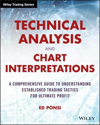 Technical Analysis and Chart Interpretations by Ponsi, Ed