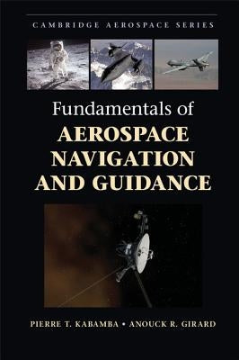 Fundamentals of Aerospace Navigation and Guidance by Kabamba, Pierre T.