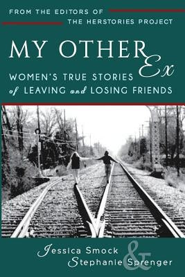 My Other Ex: Women's True Stories of Losing and Leaving Friends by Knepper, Nicole