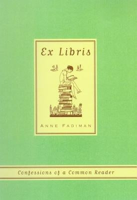 Ex Libris: Confessions of a Common Reader by Fadiman, Anne