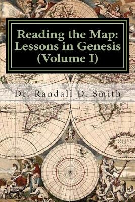 Reading the Map: Lessons in the Book of Genesis (Volume I) by Smith, Randall D.