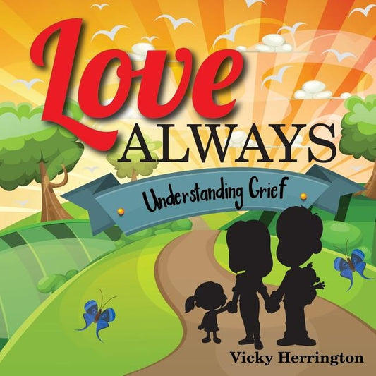 Love Always: Understanding Grief by Herrington, Vicky