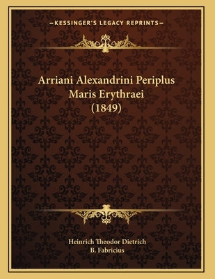 Arriani Alexandrini Periplus Maris Erythraei (1849) by Dietrich, Heinrich Theodor