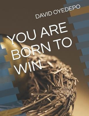 You Are Born to Win by Anoruo, Obinna Favour